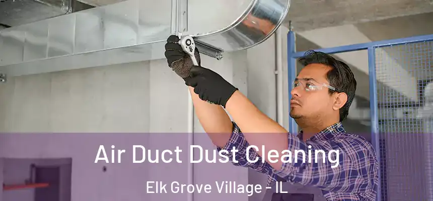 Air Duct Dust Cleaning Elk Grove Village - IL