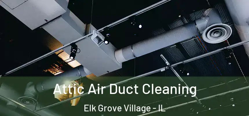  Attic Air Duct Cleaning Elk Grove Village - IL
