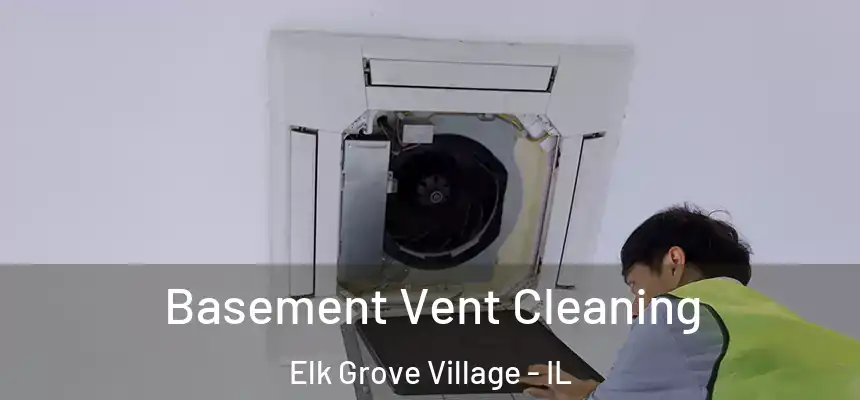  Basement Vent Cleaning Elk Grove Village - IL