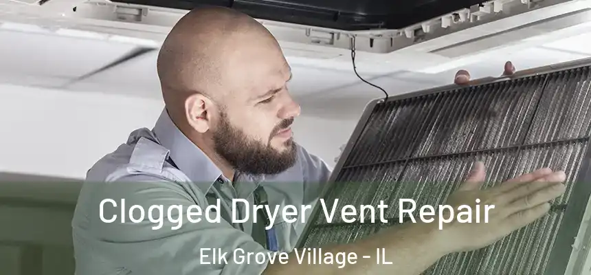 Clogged Dryer Vent Repair Elk Grove Village - IL