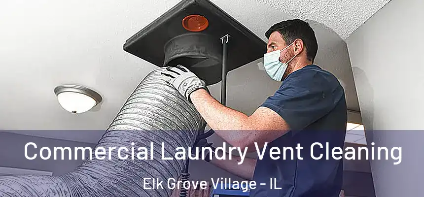 Commercial Laundry Vent Cleaning Elk Grove Village - IL