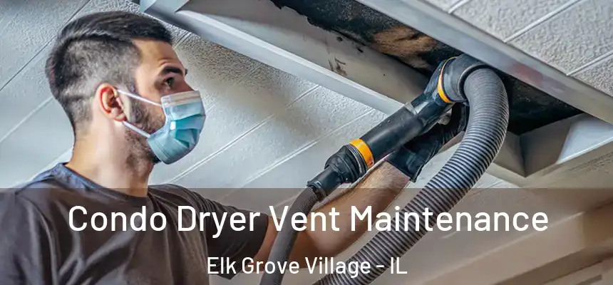 Condo Dryer Vent Maintenance Elk Grove Village - IL