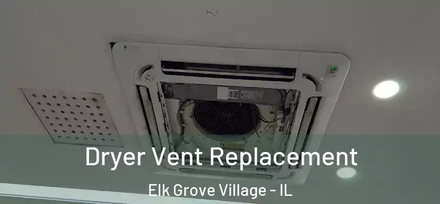  Dryer Vent Replacement Elk Grove Village - IL
