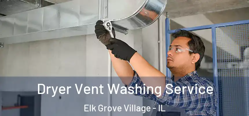 Dryer Vent Washing Service Elk Grove Village - IL