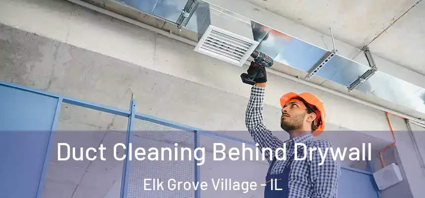 Duct Cleaning Behind Drywall Elk Grove Village - IL