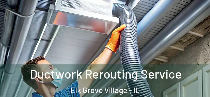  Ductwork Rerouting Service Elk Grove Village - IL