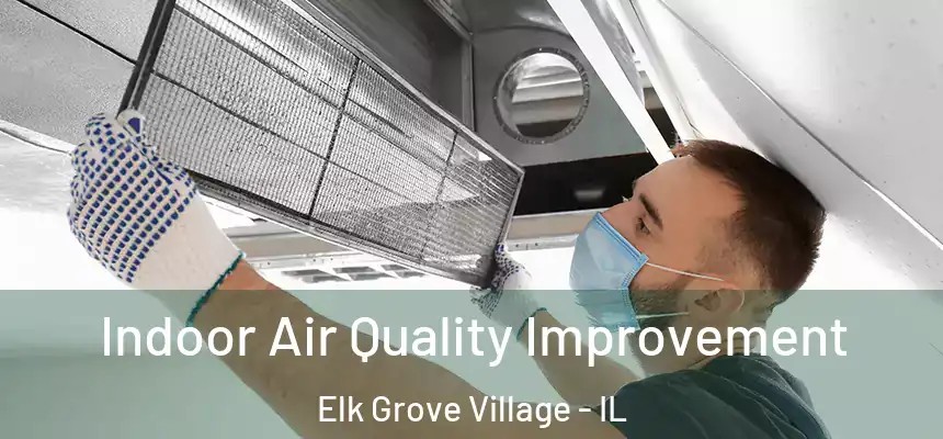 Indoor Air Quality Improvement Elk Grove Village - IL