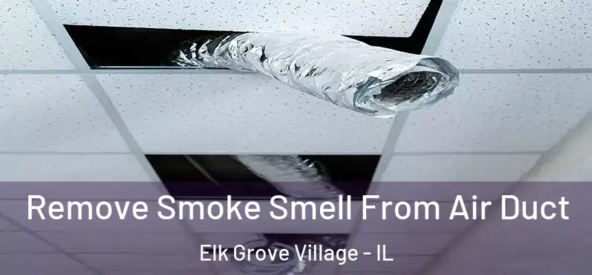  Remove Smoke Smell From Air Duct Elk Grove Village - IL