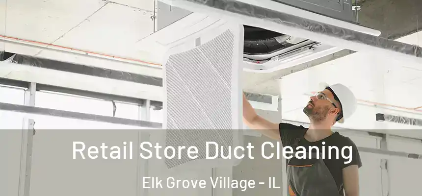 Retail Store Duct Cleaning Elk Grove Village - IL