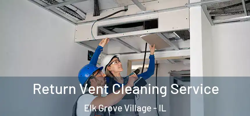  Return Vent Cleaning Service Elk Grove Village - IL
