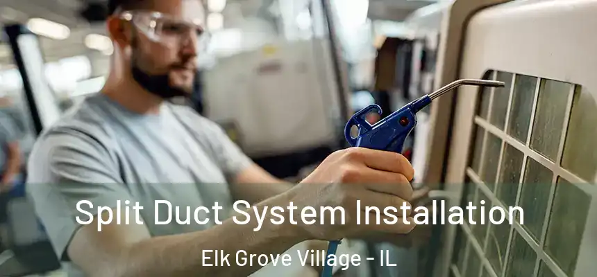  Split Duct System Installation Elk Grove Village - IL