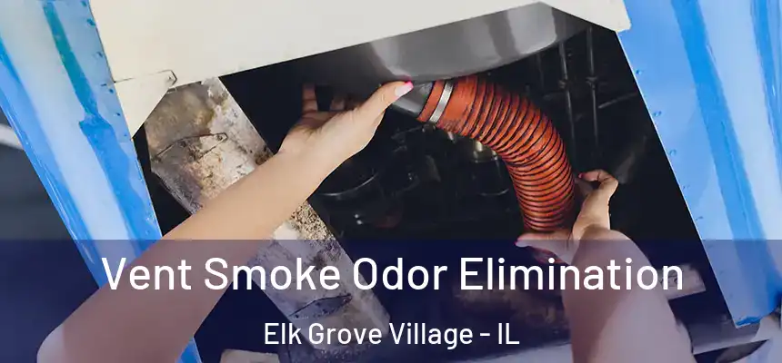  Vent Smoke Odor Elimination Elk Grove Village - IL