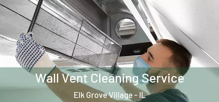  Wall Vent Cleaning Service Elk Grove Village - IL